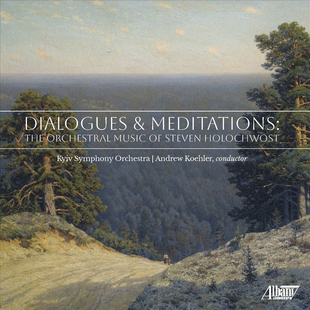 Dialogues & Meditations: The Orchestral Music of Steven Holochwost cover art