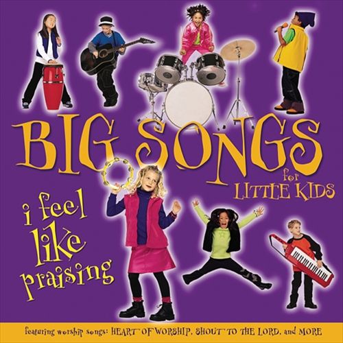 Big Songs For Little Kids: I Feel Like Praising cover art