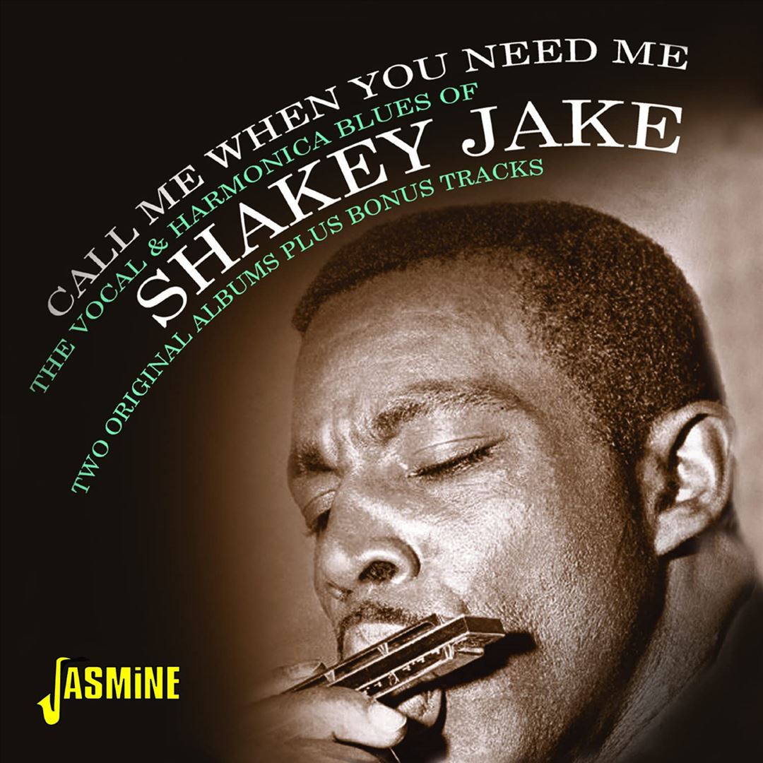 Call Me When You Need Me: The Vocal & Harmonica Blues of Shakey Jake cover art