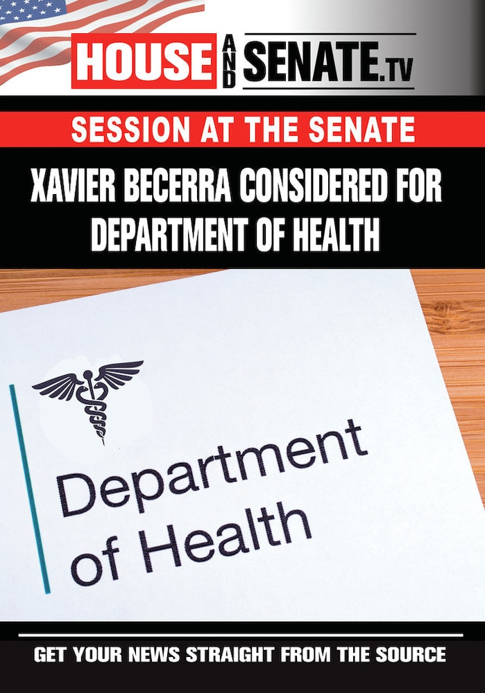 Session at the Senate: Xavier Becerra Considered for Department of Health cover art