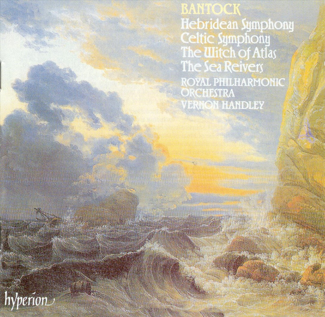 Bantock: Hebridean Symphony; Celtic Symphony; The Witch of Atlas; The Sea Reivers cover art
