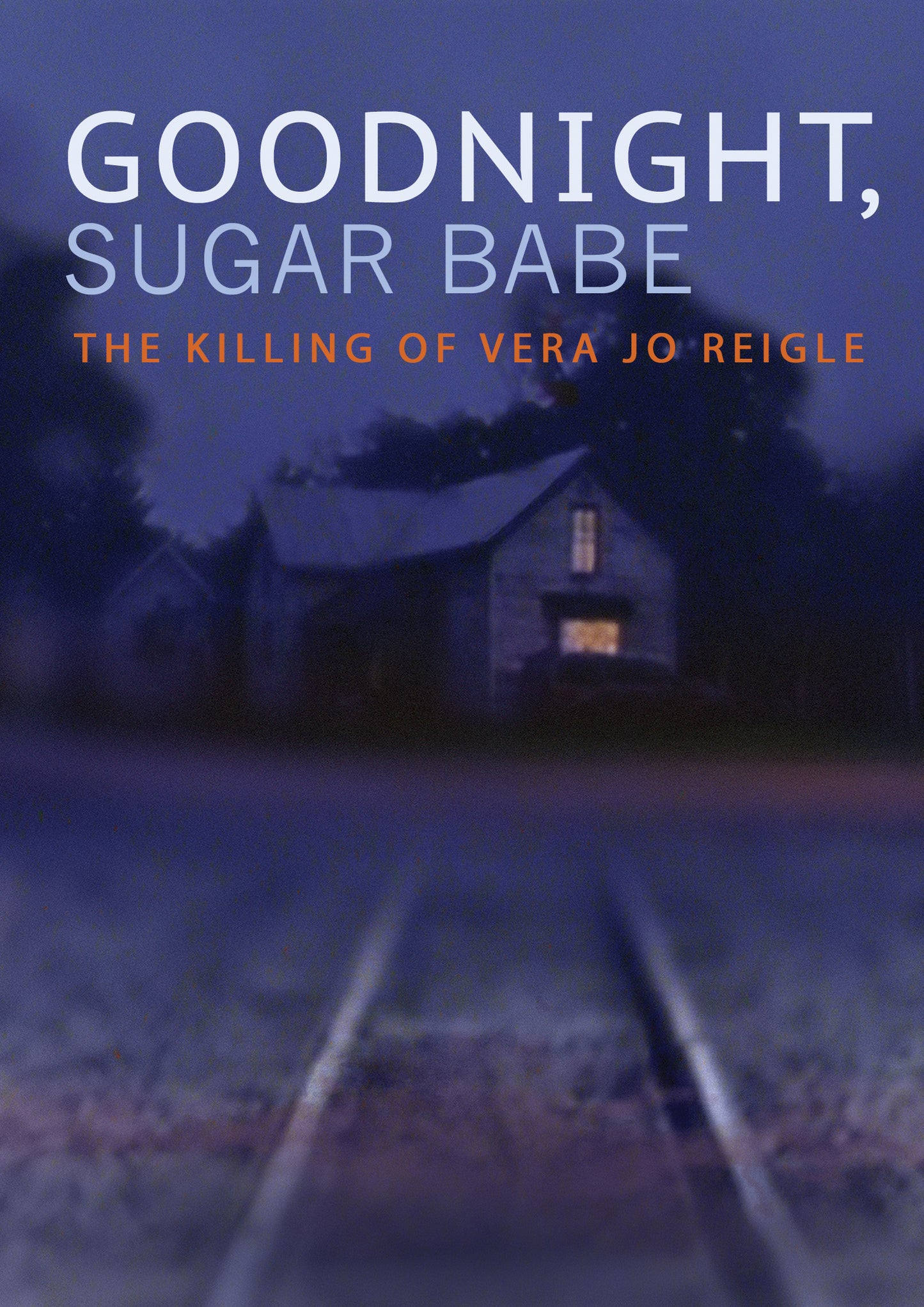Goodnight, Sugar Babe: The Killing of Vera Jo Reigle cover art