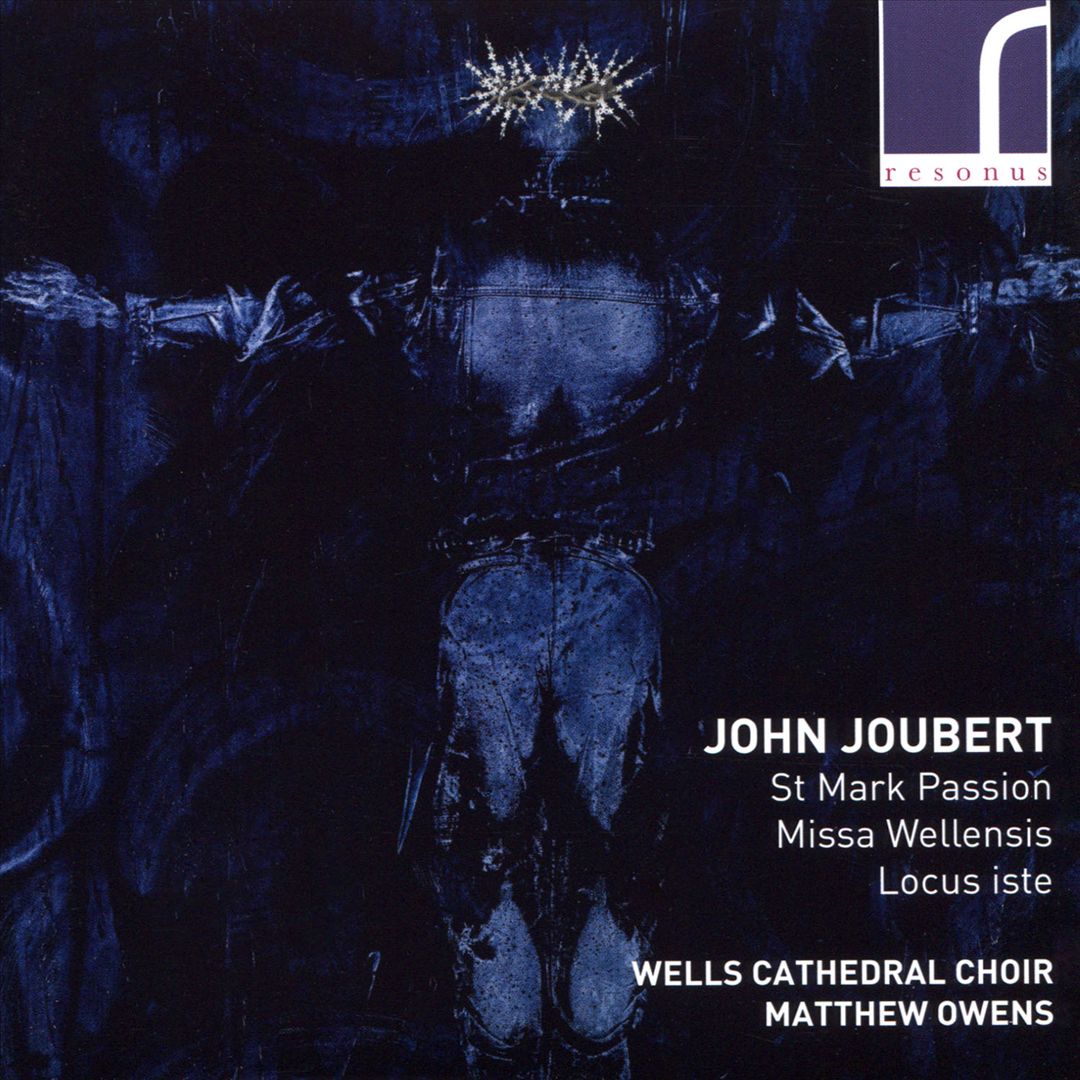 John Joubert: St. Mark Passion; Missa Wellensis; Locus Iste cover art