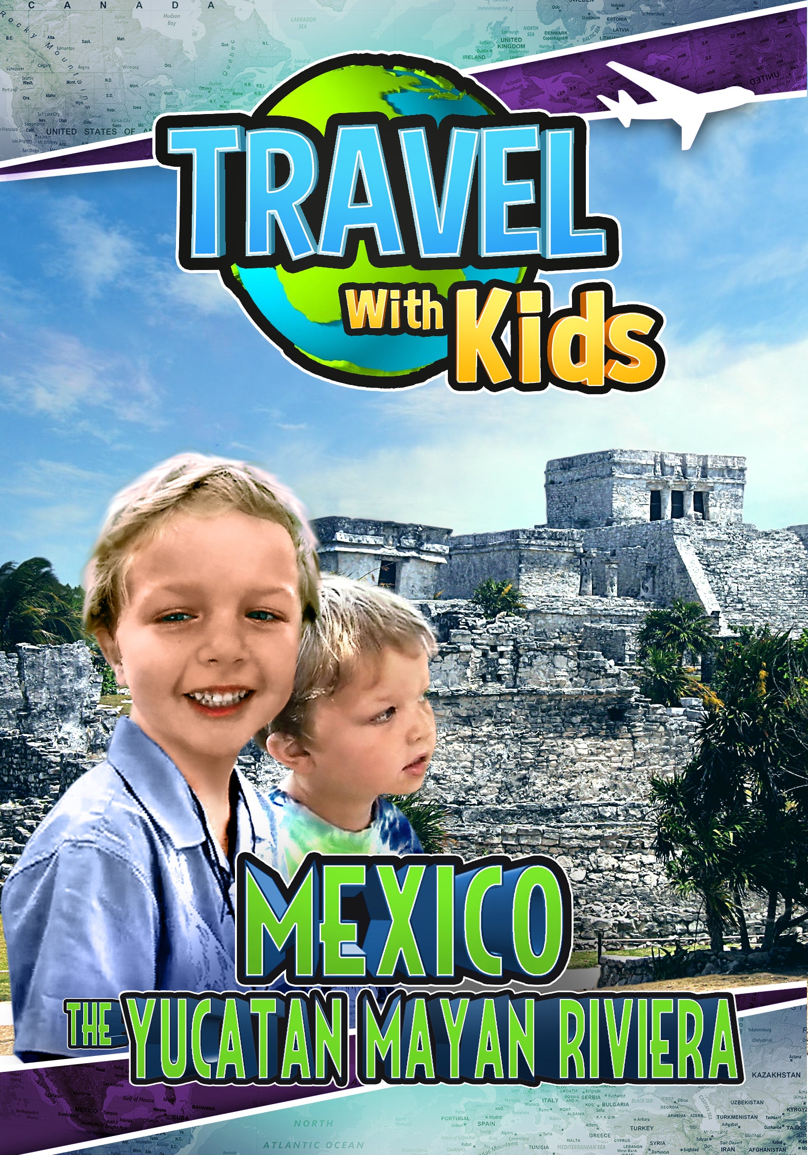 Travel with Kids: Mexico - The Yucatan-Mayan Riviera cover art