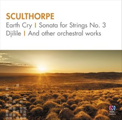 Sculthorpe: Earth Cry; Sonata for Strings No. 3; Djilile & other orchestral works cover art