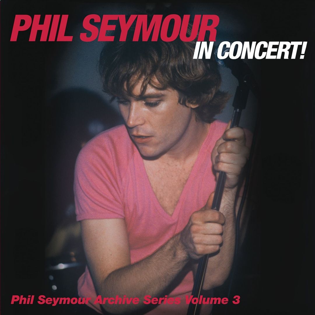 Phil Seymour in Concert!: The Phil Seymour Archive Series, Vol. 3 cover art