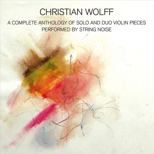 Christian Wolff: A Complete Anthology of Solo and Duo Violin Pieces cover art